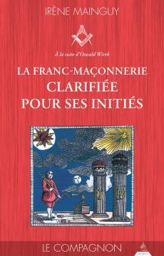 La franc-maçonnerie clarifiée pour ses initiés, le Compagnon