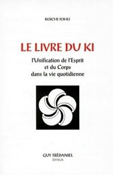 Le Livre du Ki L’unification de l’Esprit et du Corps dans la vie