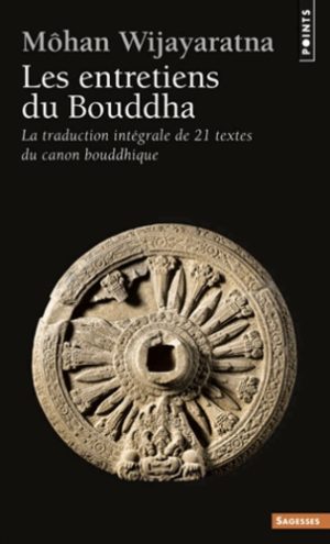 Les entretiens du Bouddha. La traduction intégrale de 21 textes du canon bouddhique -