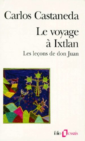 Le voyage à Ixtlan. Les leçons de Don Juan -