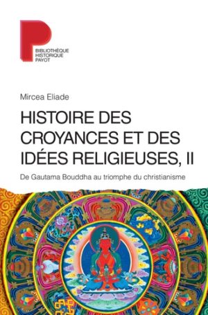 Histoire des croyances et des idées religieuses - Volume 2, De Gautama Bouddha au triomphe du christianisme