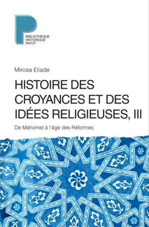 Histoire des croyances et des idées religieuses - Volume 3, De Mahomet à l'âge des réformes