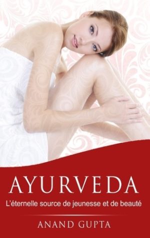Ayurveda - L'éternelle source de jeunesse et de beauté
