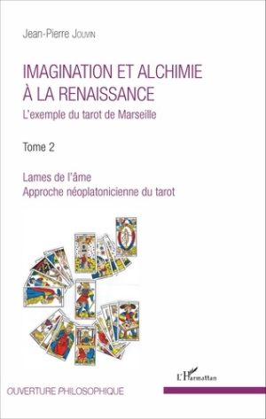 Imagination et alchimie à la Renaissance - L'exemple du tarot de Marseille Tome 2, Lames de l'âme, approche néoplatonicienne du tarot