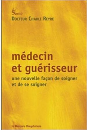 Médecin et guérisseur - Une nouvelle façon de soigner et de se soigner