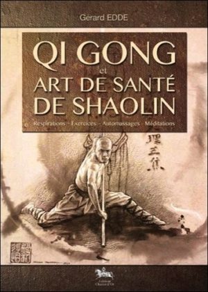 Qi Gong et art de santé de Shaolin - Respirations, exercices, automassages, méditations