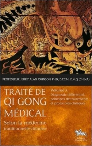 Traite de Qi Gong médical selon la médecine traditionnelle chinoise - Volume 3, Diagnostic différentiel, principes de traitements et protocoles cliniques