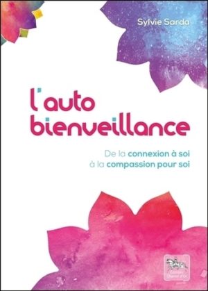 L'autobienveillance - De la connexion à soi à la compassion pour soi