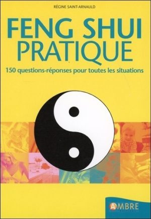 Feng Shui pratique - 150 questions-réponses pour toutes les situations