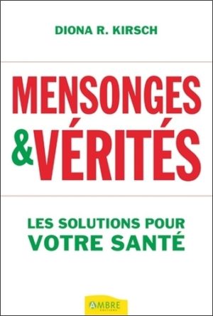 Mensonges & Vérités - Les solutions pour votre santé