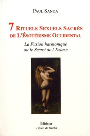 7 rituels sexuels sacrés de l'ésotérisme occidental - La fusion harmonique ou le secret de l'extase
