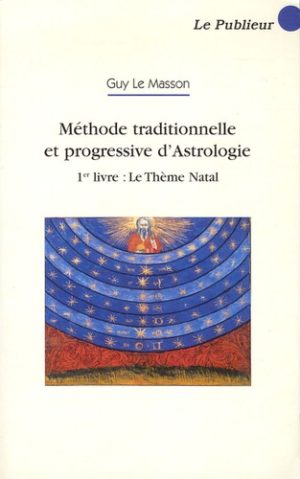 Méthode traditionnelle et progressive d'astrologie - Tome 1, Le Thème Natal