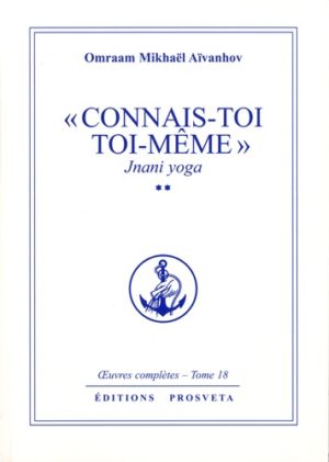 "Connais toi toi meme" - Jnani Yoga tome 2. Oeuvres complètes, tome 18
