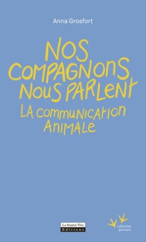 Nos compagnons nous parlent - La communication animale -