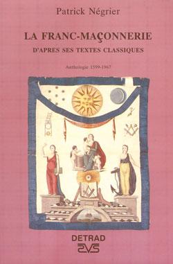 La franc-maçonnerie - D'après ses textes classiques, anthologie 1599-1967