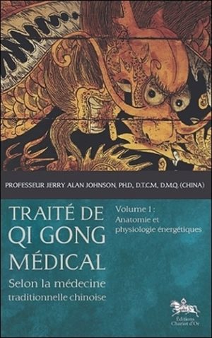 Traité de Qi Gong médical selon la médecine traditionnelle chinoise - Volume 1, Anatomie et physiologie énergétiques