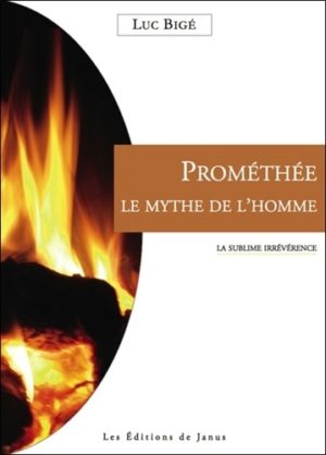 Prométhée, le mythe de l'homme - La sublime irrévérence