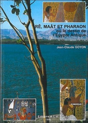 Rê, Maât et pharaon ou Le destin de l'Égypte antique