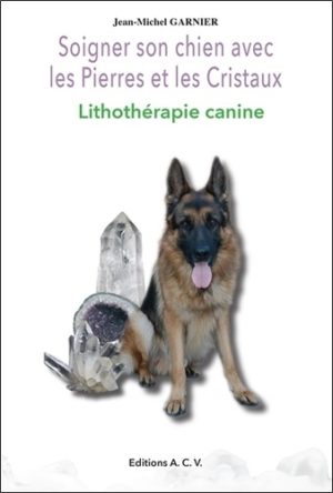 Soigner son chien avec les pierres et les cristaux - Lithothérapie canine