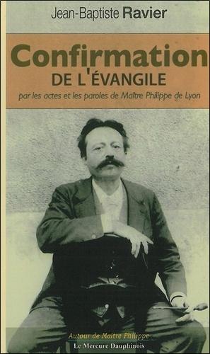 Confirmation de l'Evangile par les actes et paroles de Maître Philippe de Lyon