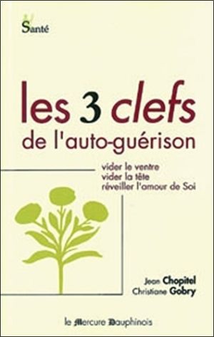 Les trois clefs de l'auto-guérison - Vider le ventre, vider la tête, réveiller l'amour de soi