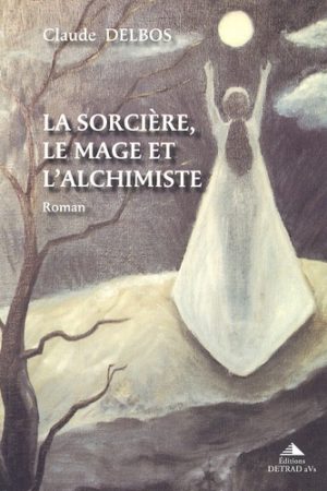 La sorcière, le mage et l'alchimiste - En Pays de Riez au XVIIe siècle