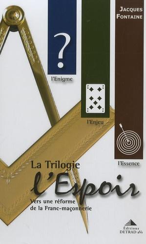 La Trilogie l'Espoir - Vers une réforme de la Franc-maçonnerie Coffret 3 volumes : L'Enigme ; L'Enjeu ; L'Essence