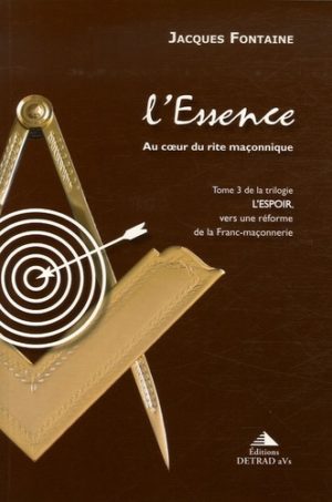 L'espoir, vers une réforme de la franc-maçonnerie - Tome 3, L'Essence, au coeur du rite maçonnique