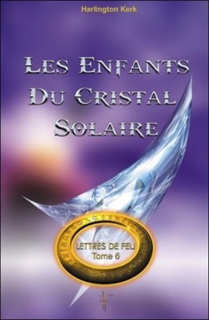 Lettres de feu - Tome 6, Les enfants du cristal solaire