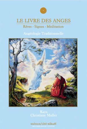 Le livre des anges (rêves-signes-méditation) - Angéologie traditionnelle, tome 1