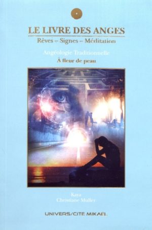 Le livre des anges. Rêves, signes, méditation - Angéologie traditionnelle. Tome 5, A fleur de peau