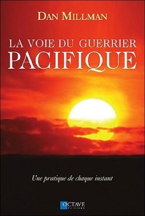 La voie du guerrier pacifique - Une pratique de chaque instant