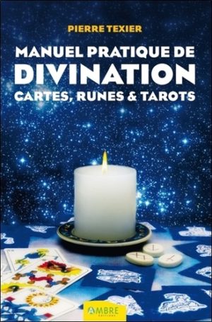 Manuel pratique de divination - Par les cartes, les runes et les tarots