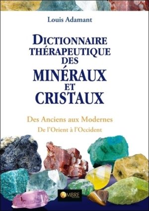 Dictionnaire thérapeutique des minéraux et cristaux - Des Anciens aux Modernes, de l'Orient à l'Occident