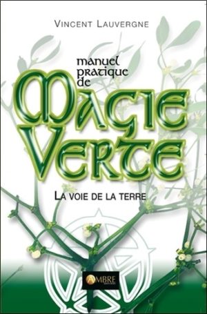 Manuel pratique de Magie Verte - La voie de la Terre
