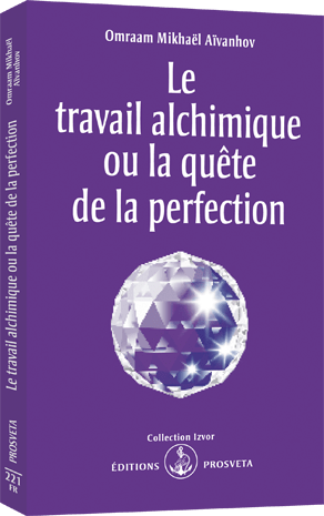 LE TRAVAIL ALCHIMIQUE OU LA QUETE DE LA PERFECTION. 6ème édition