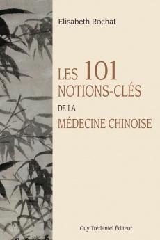 Les 101 notions-clés de la médecine chinoise