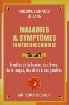 Maladies et symptômes en médecine chinoise, vol 3, Troubles de la bouche, des lèvres, de la langue, des dents & des gencives