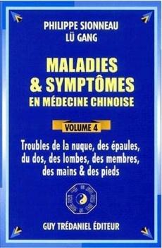 Maladies et symptômes en médecine chinoise, vol 4. Troubles de la nuque, des épaules, du dos, des lombes, des membres, des main