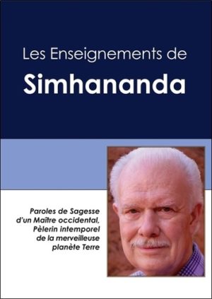 Les enseignements de Simhananda - Paroles de sagesse d'un maître occidental, pélerin intemporel de la merveilleuse planète Terre