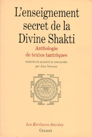 L'ENSEIGNEMENT SECRET DE LA DIVINE SHAKTI. Anthologie de textes tantriques