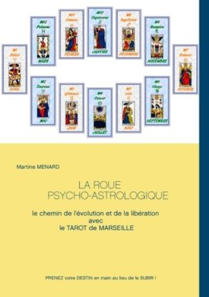 La roue psycho-astrologique - Le chemin de l'évolution et de la libération avec le Tarot de Marseille