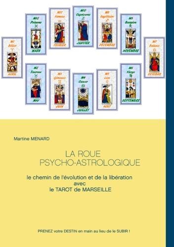 La roue psycho-astrologique - Le chemin de l'évolution et de la libération avec le Tarot de Marseille