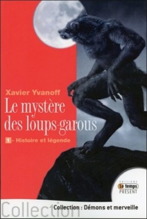 Le mystère des loups-garous - Volume 1 : Histoire et légende