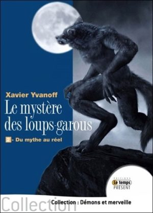 Le mystère des loups-garous - Tome 2, du mythe au réel