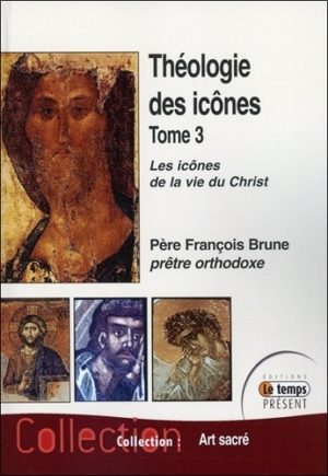 Théologie des icônes - Tome 3, Les icônes de la vie du Christ -