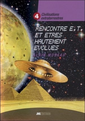 Civilisations extraterrestres - Tome 4, Rencontres extraterrestres et êtres hautement évolués