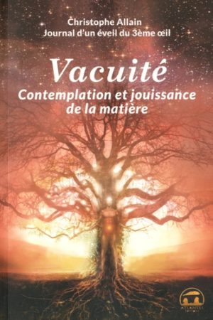 Journal d'un éveil du 3e oeil - Tome 3, Vacuité, contemplation et jouissance de la matière