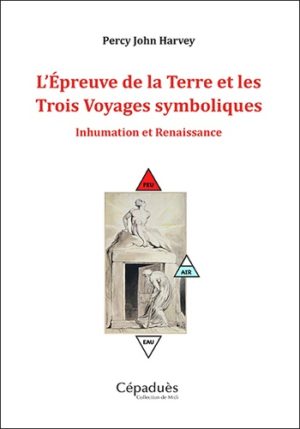 L'épreuve de la Terre et les trois voyages symboliques - Inhumation et renaissance -