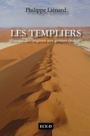 Les Templiers, histoire des origines aux germes de 1307 - Tome I